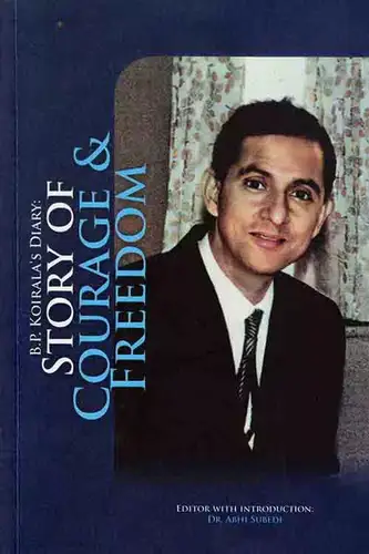 B.P Koirala's Diary: Story of Courage & Freedom