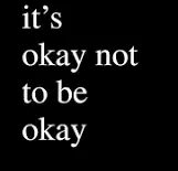 It's okay not to be okay